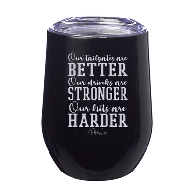 Our Tailgates Are Better 12oz Stemless Wine Cup