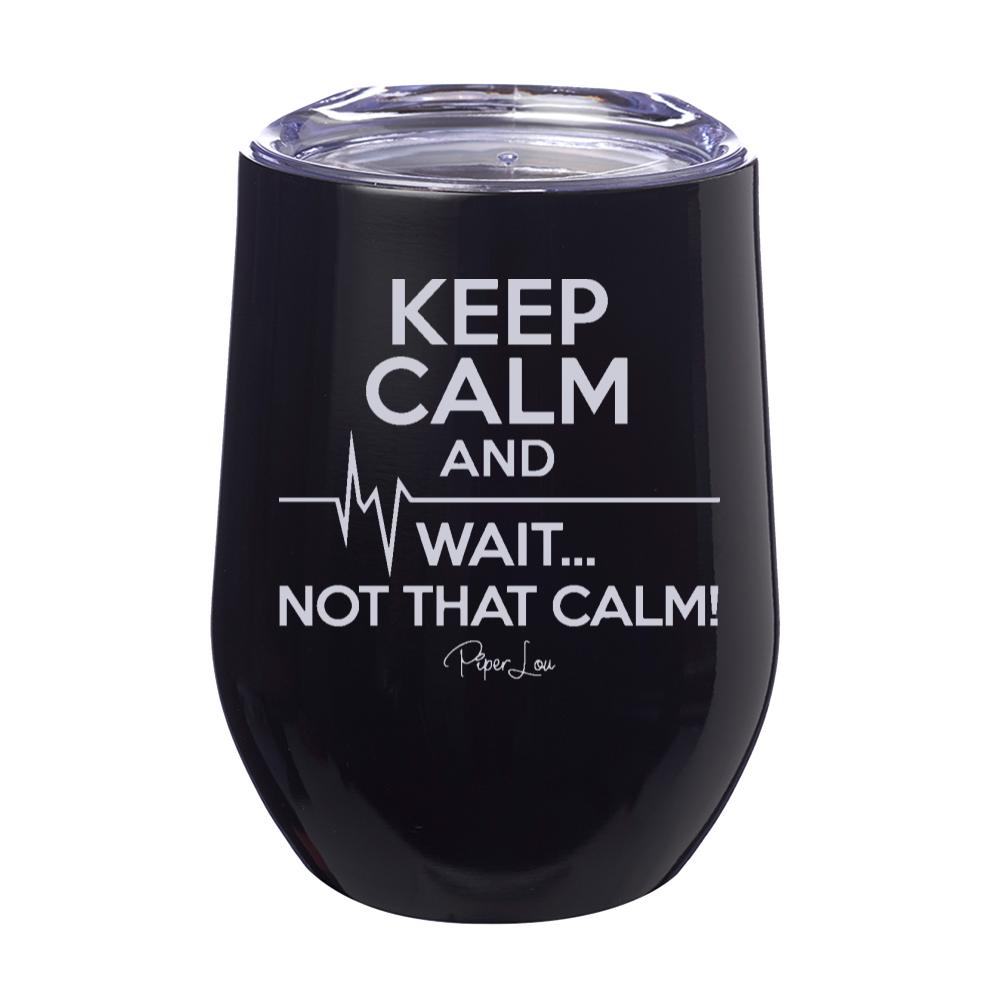 Keep Calm and Wait Laser Etched Tumbler