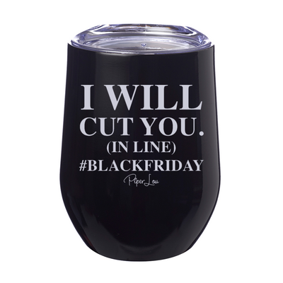 I Will Cut You In Line 12oz Stemless Wine Cup