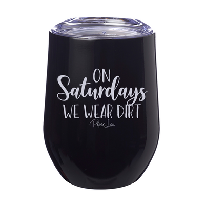 On Saturdays We Wear Dirt 12oz Stemless Wine Cup