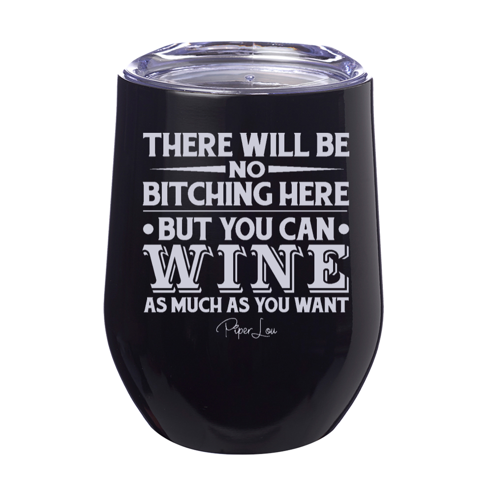 There will be No Bitching Here but you can Wine 12oz Stemless Wine Cup