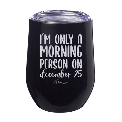 Morning Person On December 25 12oz Stemless Wine Cup