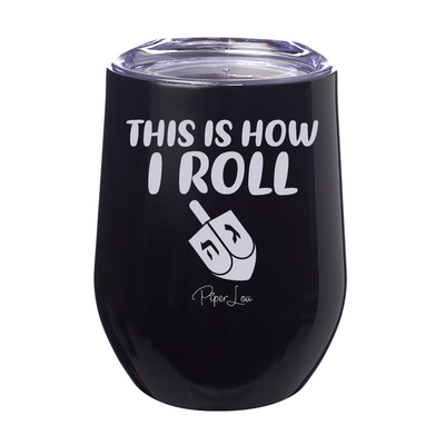 This Is How I Roll Dreidel 12oz Stemless Wine Cup