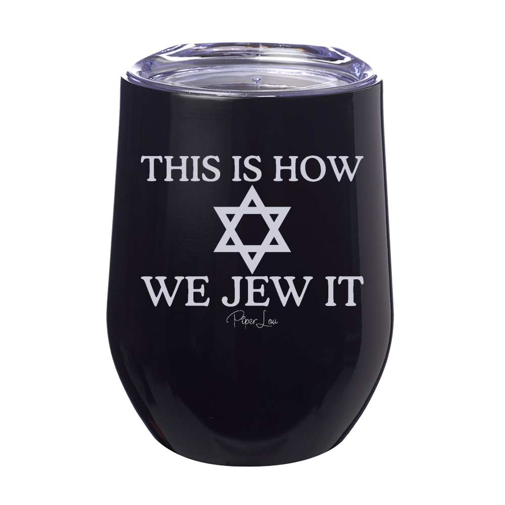 This Is How We Jew It 12oz Stemless Wine Cup