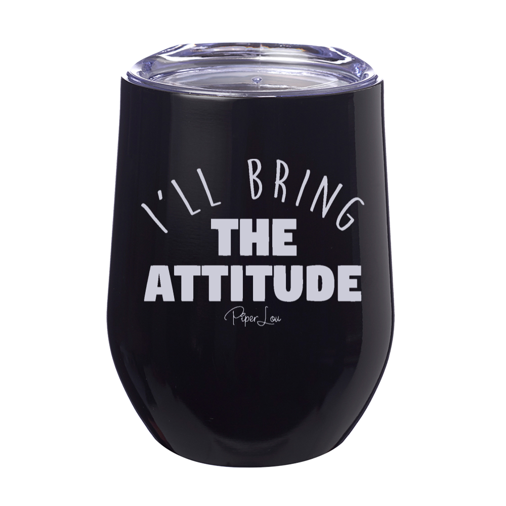I'll Bring The Attitude 12oz Stemless Wine Cup