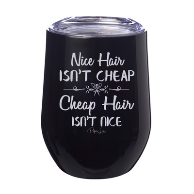 Nice Hair Isn't Cheap 12oz Stemless Wine Cup