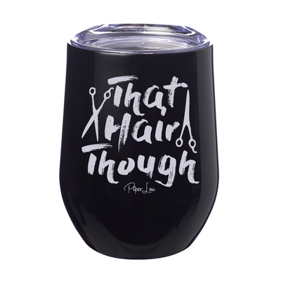 That Hair Though Laser Etched Tumbler