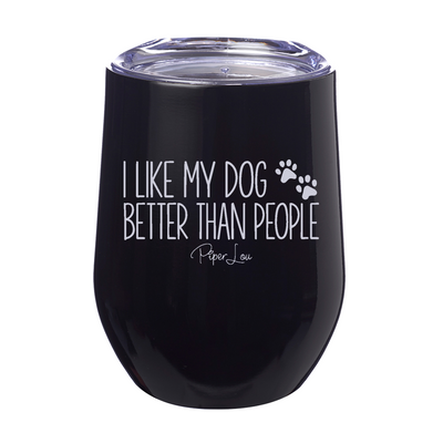 I Like My Dog Better Than People 12oz Stemless Wine Cup