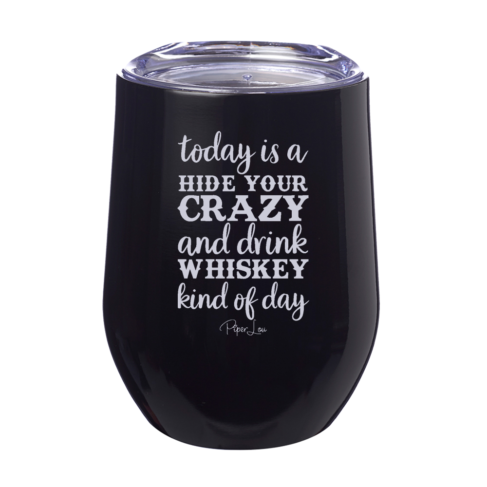 Hide Your Crazy And Drink Whiskey 12oz Stemless Wine Cup