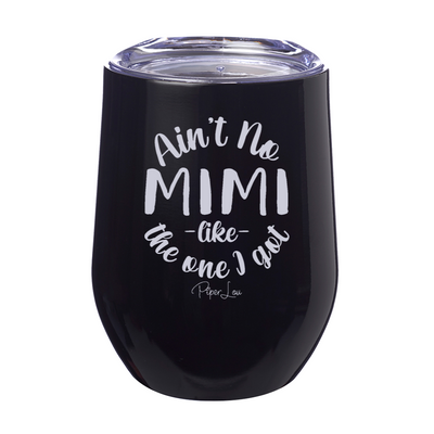 Ain't No Mimi Like The One I Got 12oz Stemless Wine Cup