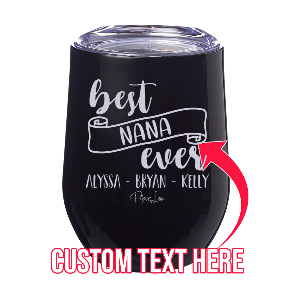 Best Nana Ever (CUSTOM) Grandkids 12oz Stemless Wine Cup