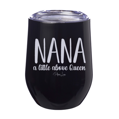 Nana A Little Above Queen 12oz Stemless Wine Cup
