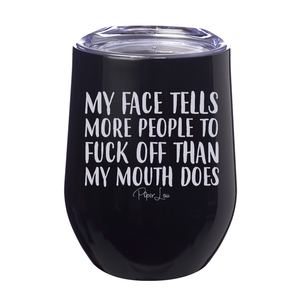 My Face Tells People To Fuck Off 12oz Stemless Wine Cup