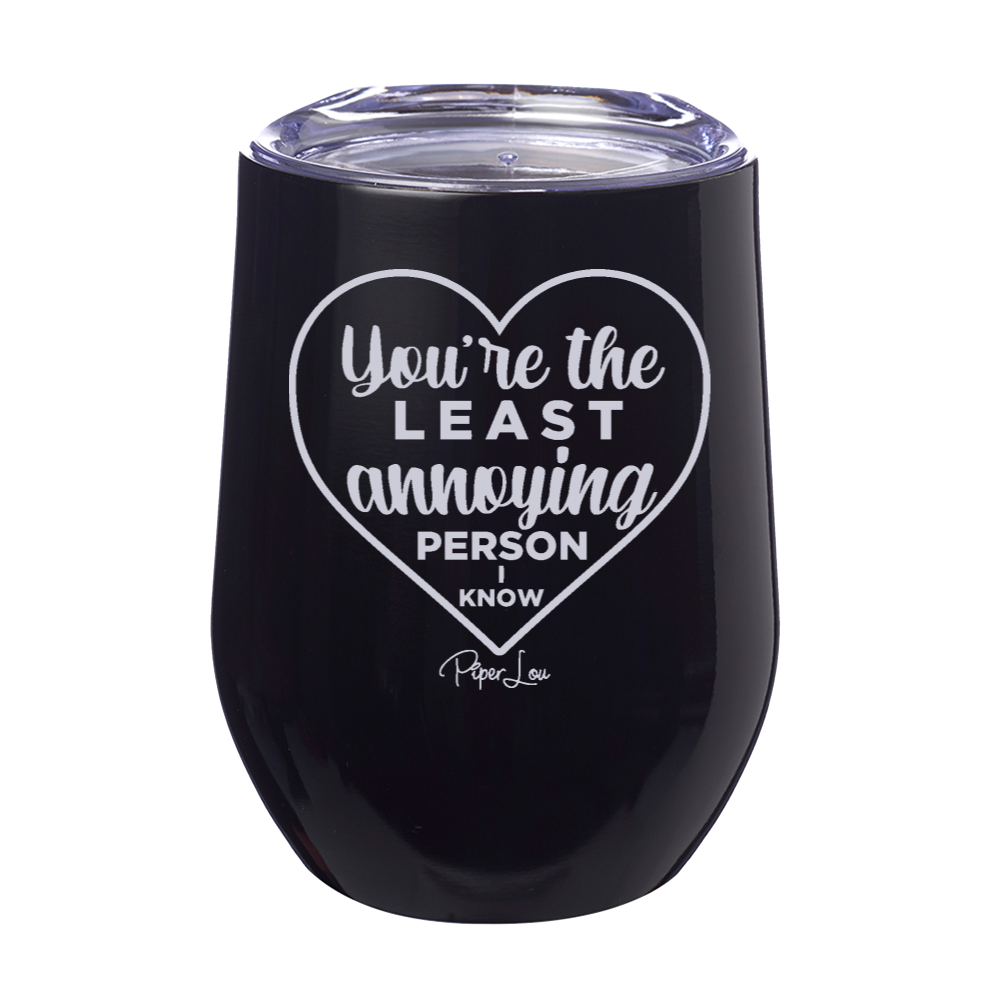 You're The Least Annoying Person Laser Etched Tumbler
