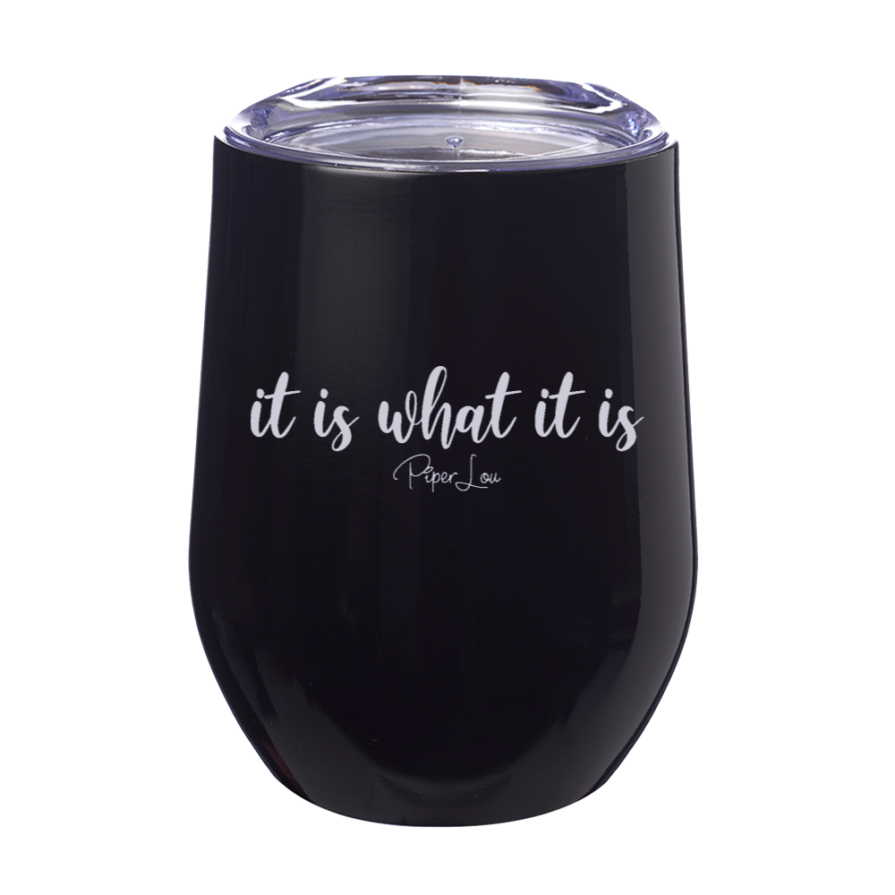 It Is What It Is Laser Etched Tumbler