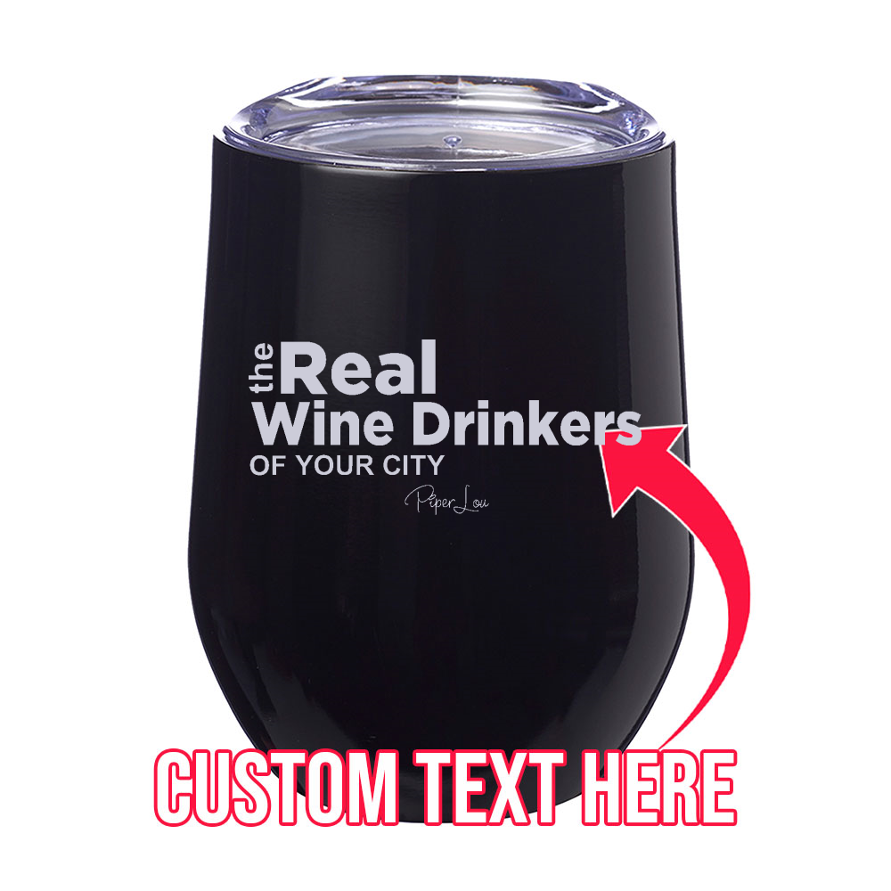 The Real Wine Drinkers Of (CUSTOM) 12oz Stemless Wine Cup