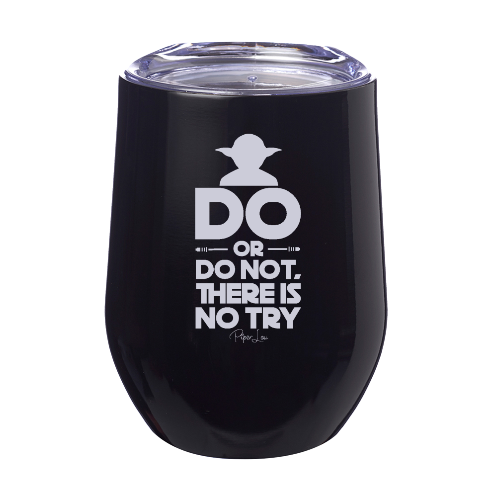 Do Or Do Not There Is No Try Laser Etched Tumbler