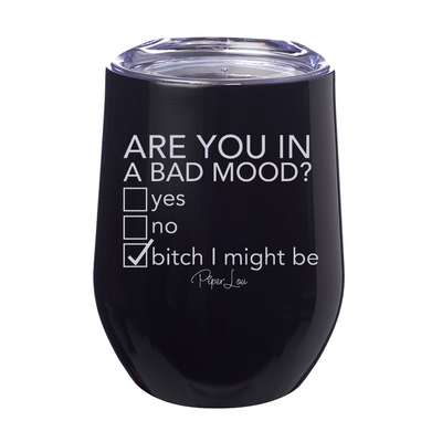Are You In A Bad Mood Laser Etched Tumbler