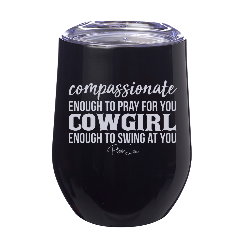 Compassionate Enough Cowgirl Enough 12oz Stemless Wine Cup