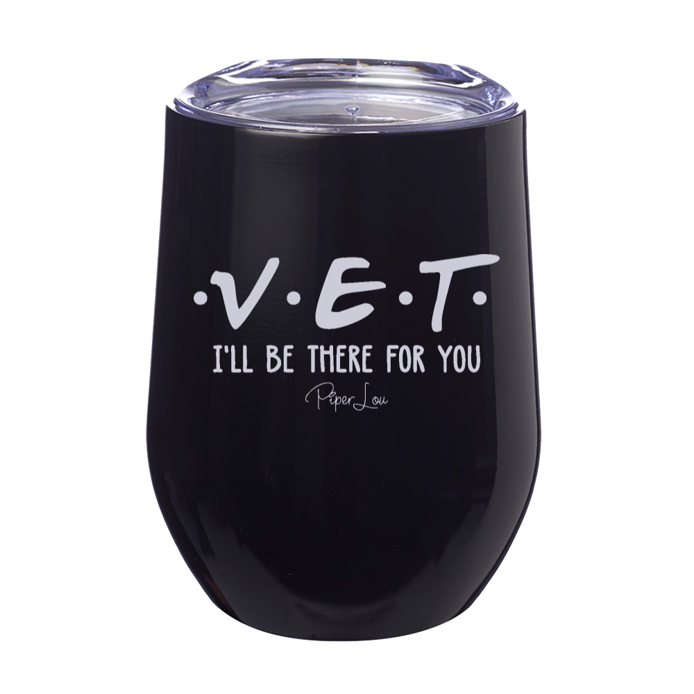 Vet I'll Be There For You 12oz Stemless Wine Cup