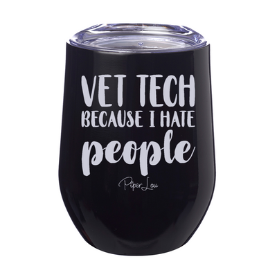 Vet Tech Because I Hate People 12oz Stemless Wine Cup