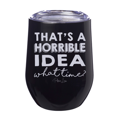 That's A Horrible Idea 12oz Stemless Wine Cup