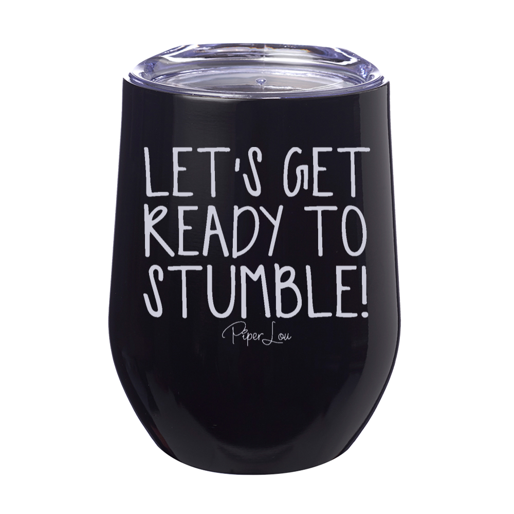 Let's Get Ready To Stumble 12oz Stemless Wine Cup