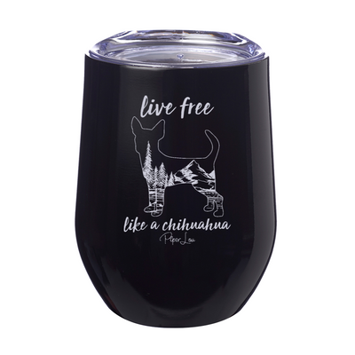 Live Free Like A Chihuahua Laser Etched Tumbler