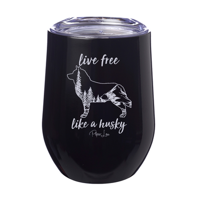 Live Free Like A Husky 12oz Stemless Wine Cup