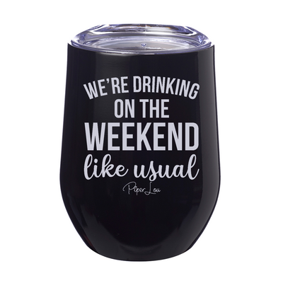 We're Drinking On The Weekend Like Usual 12oz Stemless Wine Cup