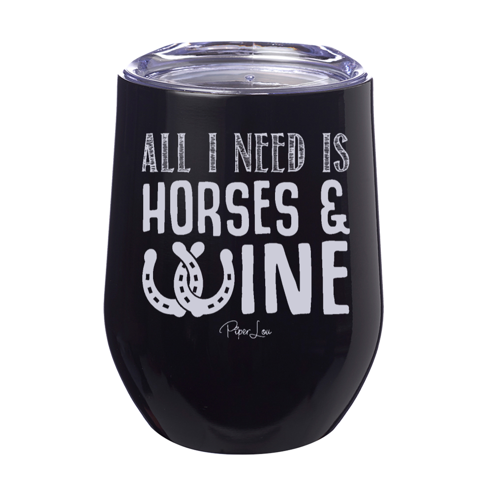 All I Need is Horses and Wine 12oz Stemless Wine Cup