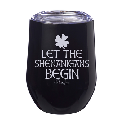 Let The Shenanigans Begin 12oz Stemless Wine Cup