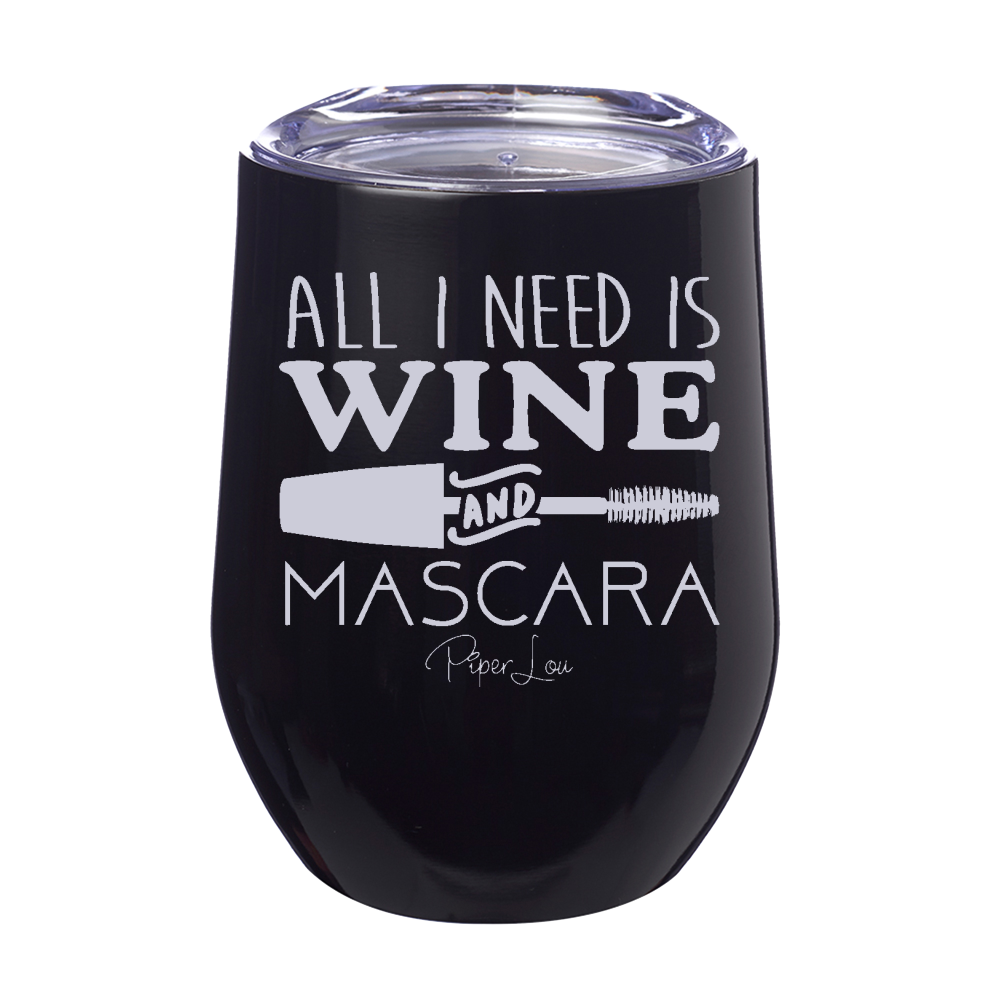 All I Need is Wine & Mascara 12oz Stemless Wine Cup