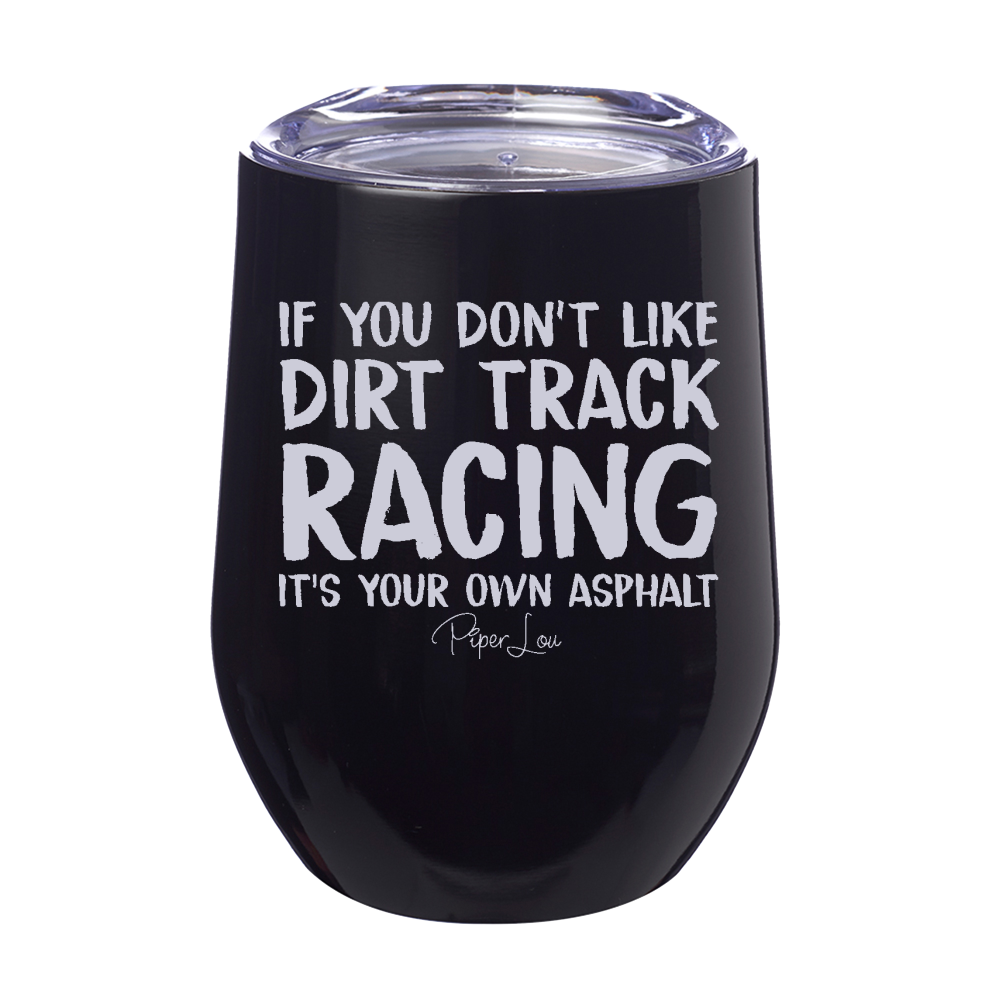 If You Don't Like Dirt Track Racing 12oz Stemless Wine Cup