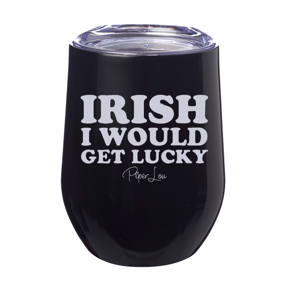Irish I Would Get Lucky 12oz Stemless Wine Cup