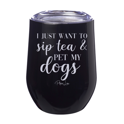 I Just Want To Sip Tea And Pet My Dogs 12oz Stemless Wine Cup