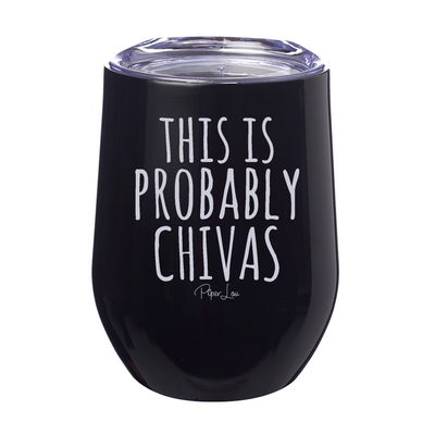 This Is Probably Chivas 12oz Stemless Wine Cup