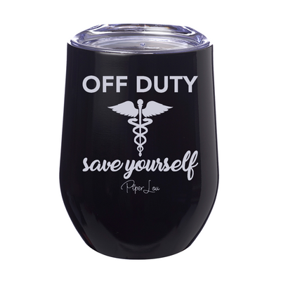 Off Duty Save Yourself Nurse Laser Etched Tumbler