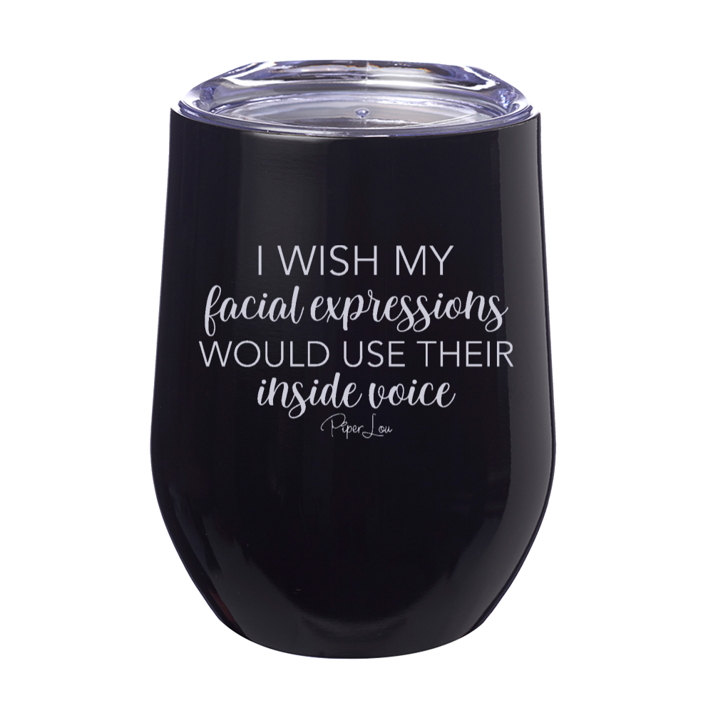 I Wish My Facial Expressions Would Use Their Inside Voice Laser Etched Tumbler