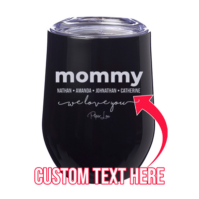 Mommy We Love You (CUSTOM) 12oz Stemless Wine Cup