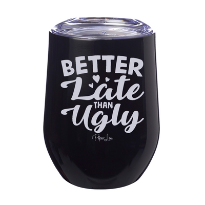 Better Late Than Ugly 12oz Stemless Wine Cup