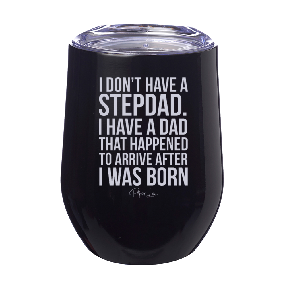 I Don't Have A Stepdad 12oz Stemless Wine Cup