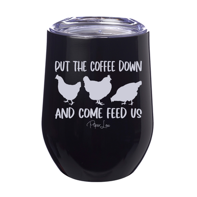 Put The Coffee Down Come Feed Us Chicken 12oz Stemless Wine Cup