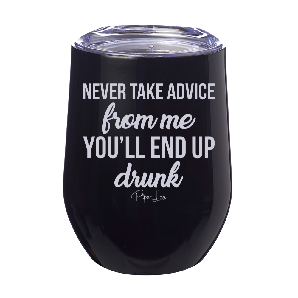 Never Take Advice From Me 12oz Stemless Wine Cup