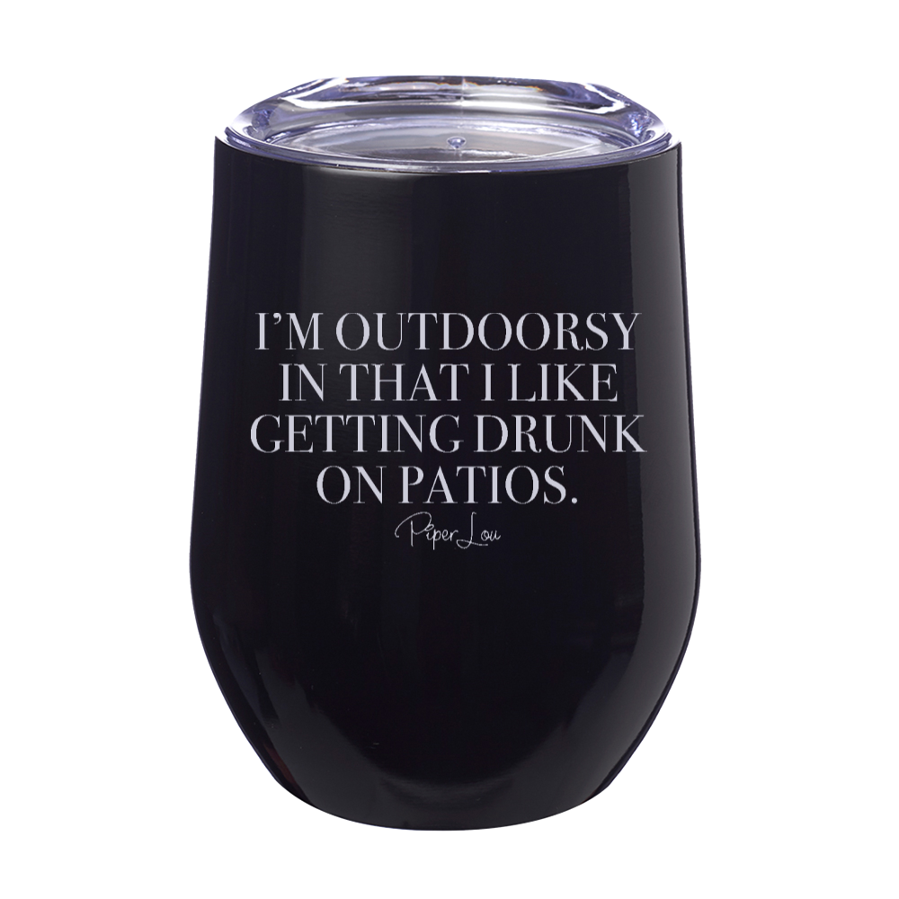 I'm Outdoorsy In That I Like Getting Drunk On Patios 12oz Stemless Wine Cup