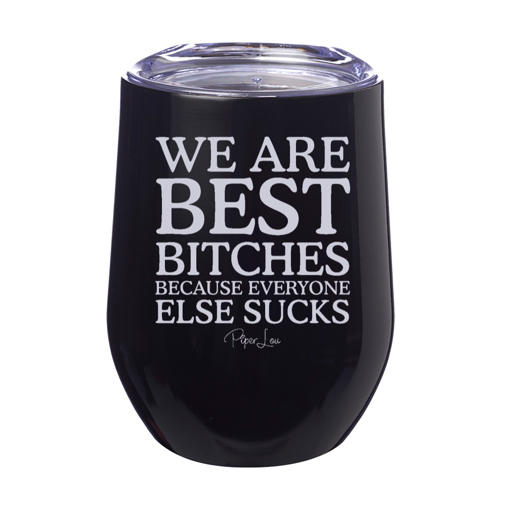We Are Best Bitches Because Laser Etched Tumbler