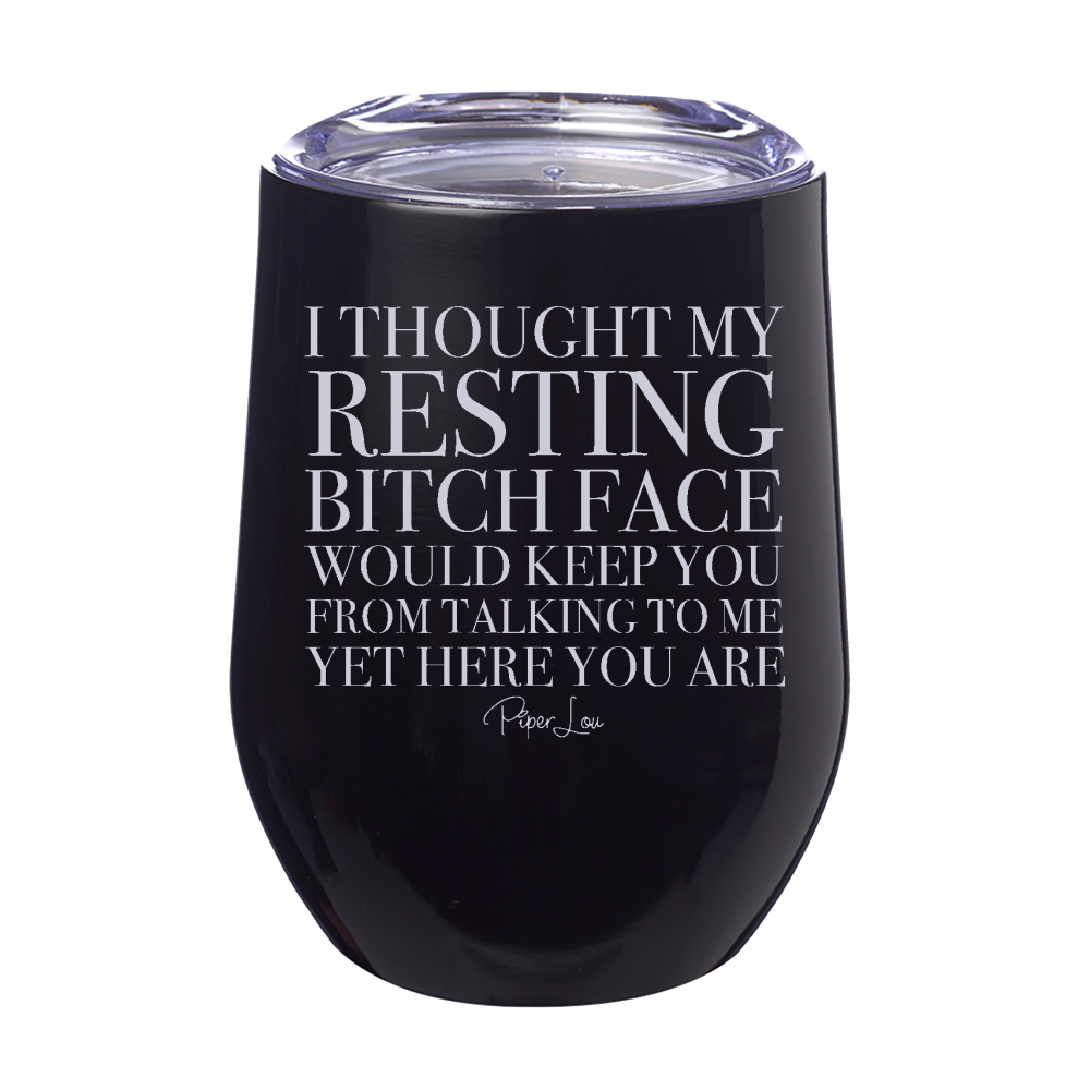 I Thought My Resting Bitch Face Would Laser Etched Tumbler