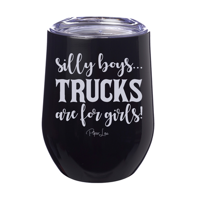 Silly Boys Trucks Are For Girls 12oz Stemless Wine Cup