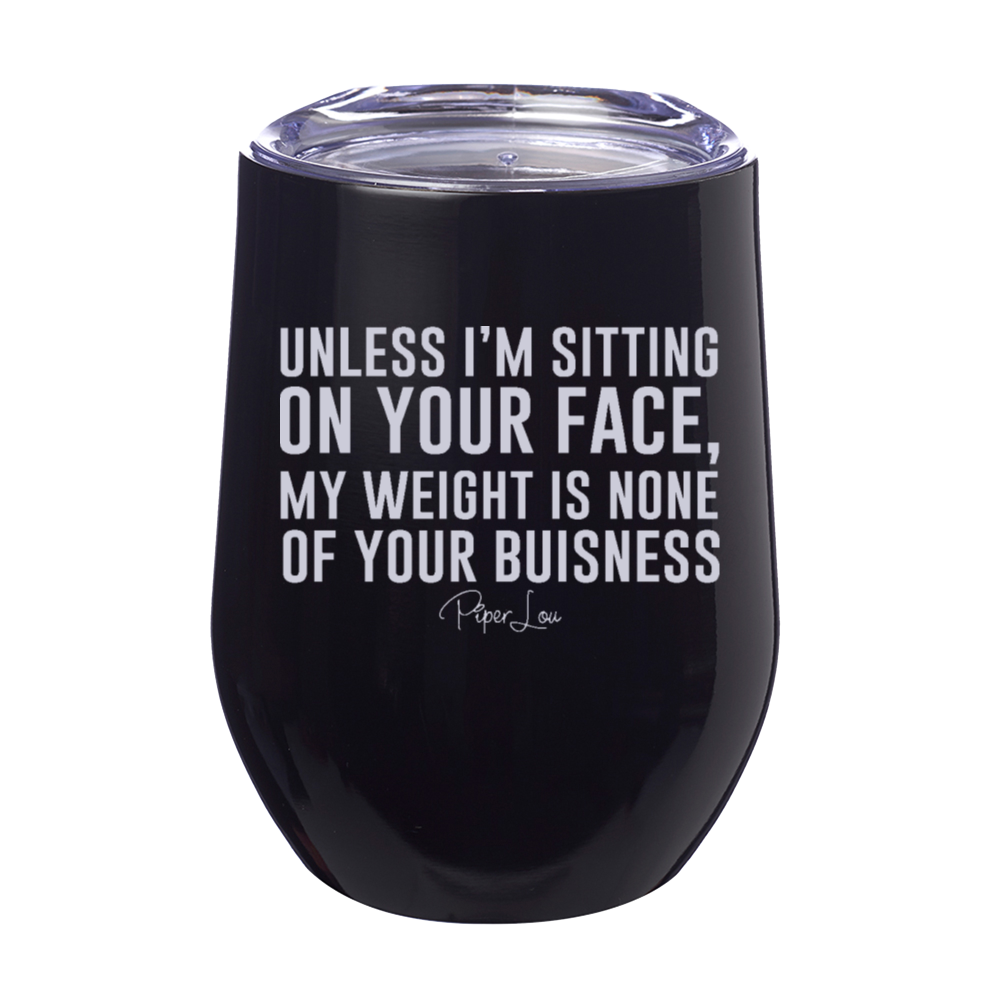 Unless I'm Sitting On Your Face 12oz Stemless Wine Cup