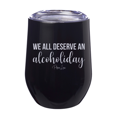We All Deserve An Alcoholiday 12oz Stemless Wine Cup